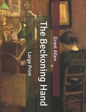 The Beckoning Hand: Large Print by Grant Allen