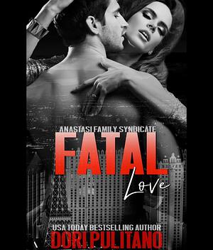 Fatal Love (Anatasi Family Syndicate) by Dori Pulitano