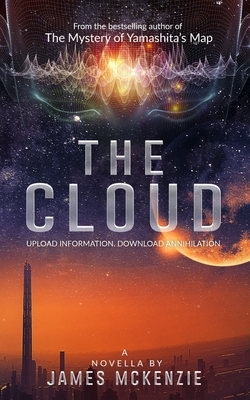The Cloud: : Upload information - download annihilation by James McKenzie