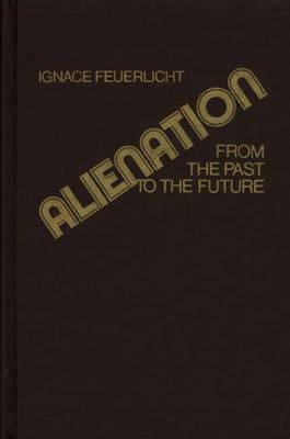 Alienation: From the Past to the Future by Unknown, Ignace Feuerlicht