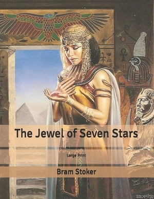 The Jewel of Seven Stars: Large Print by Bram Stoker