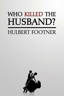 Who Killed the Husband? (an Amos Lee Mappin Mystery) by Hulbert Footner