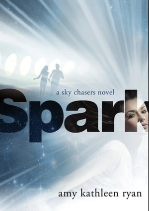 Spark: A Sky Chasers Novel by Amy Kathleen Ryan