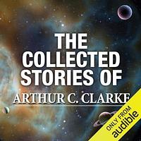 The Collected Stories of Arthur C. Clarke by Arthur C. Clarke