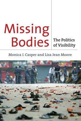Missing Bodies: The Politics of Visibility by Lisa Jean Moore, Monica Casper