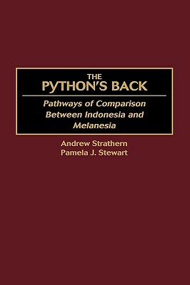 The Python's Back: Pathways of Comparison Between Indonesia and Melanesia by Andrew Strathern, Pamela J. Stewart
