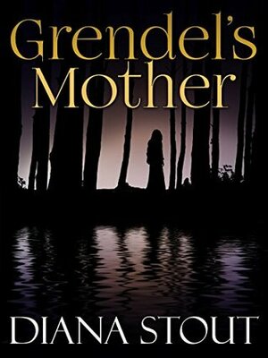 Grendel's Mother by Diana Stout