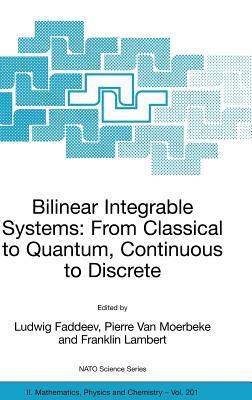 Bilinear Integrable Systems: From Classical to Quantum, Continuous to Discrete: Proceedings of the NATO Advanced Research Workshop on Bilinear Integra by 