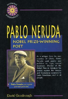 Pablo Neruda: Nobel Prize-Winning Poet by David Goodnough