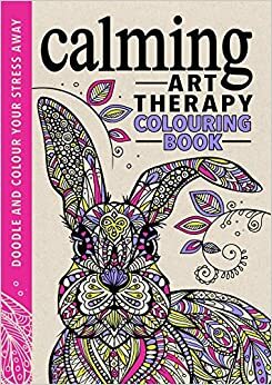 Calming Art Therapy: Doodle and Colour Your Stress Away by Richard Merritt