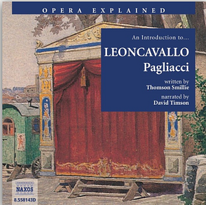 An Introduction to Leoncavallo: Pagliacci by Thomson Smillie