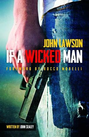 If a Wicked Man by John Sealey, John Lawson, John Lawson