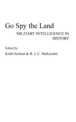 Go Spy the Land: Military Intelligence in History by 