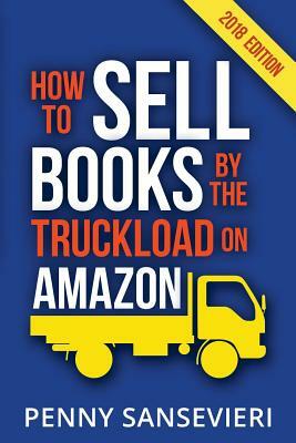 How to Sell Books by the Truckload on Amazon!: Master Amazon & Sell More Books! by Penny C. Sansevieri