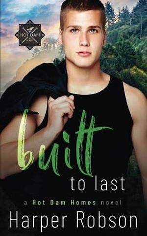 Built to Last by Harper Robson, Harper Robson