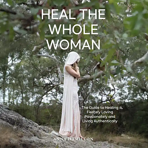 Heal the Whole Woman by Anna Hamilton