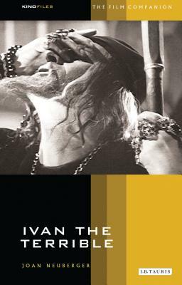 Ivan the Terrible: The Film Companion by Joan Neuberger