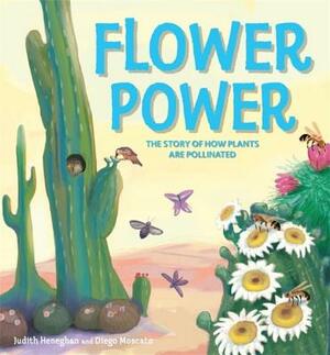 Plant Life: Flower Power: The Story of How Plants Are Pollinated by Judith Heneghan