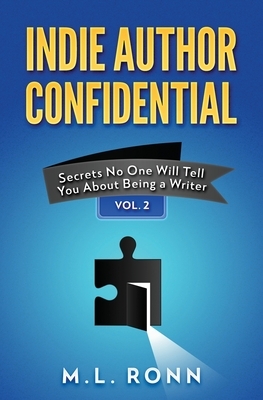 Indie Author Confidential Vol. 2: Secrets No One Will Tell You About Being a Writer by M. L.