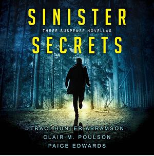 Sinister Secrets by Clair M. Poulson, Clair M. Poulson, Traci Hunter Abramson, Traci Hunter Abramson, Paige Edwards, Paige Edwards