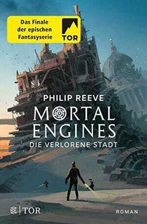 Mortal Engines - Die verlorene Stadt: Roman by Philip Reeve, Gesine Schröder