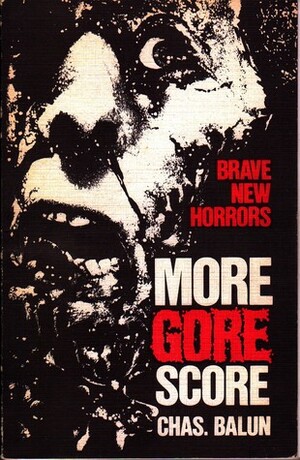 More Gore Score: Brave New Horrors by Chas Balun