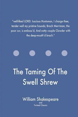 The Taming Of The Swell Shrew by Twisted Classics, William Shakespeare