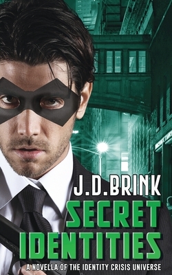 Secret Identities: A Novella of the Identity Crisis Universe by J. D. Brink
