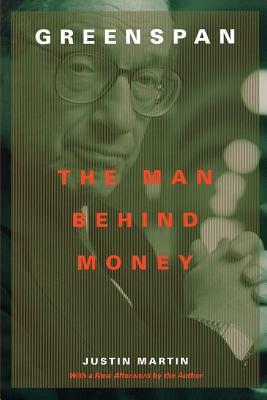 Greenspan: The Man Behind Money by Justin Martin