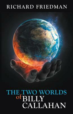 The Two Worlds of Billy Callahan by Richard Friedman