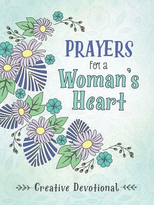 Prayers for a Woman's Heart Creative Devotional by Compiled by Barbour Staff