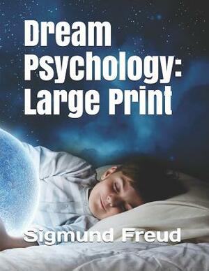 Dream Psychology: Large Print by Sigmund Freud