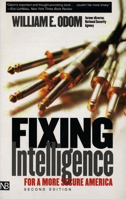 Fixing Intelligence: For a More Secure America by William E. Odom