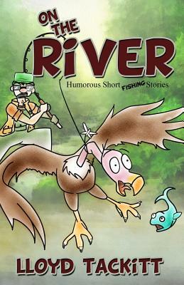 On The River: Stories From The Brazos River by Lloyd Tackitt, Michael Tackitt