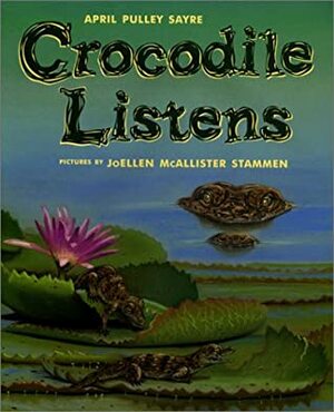 Crocodile Listens by April Pulley Sayre