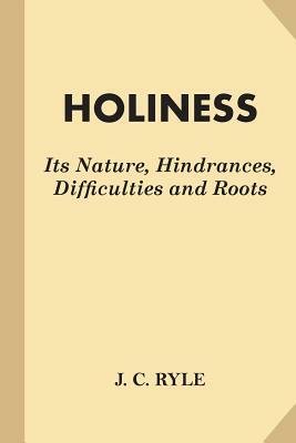 Holiness: Its Nature, Hindrances, Difficulties and Roots (Fine Print) by J.C. Ryle