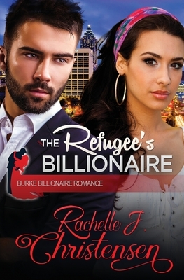 The Refugee's Billionaire by Rachelle J. Christensen