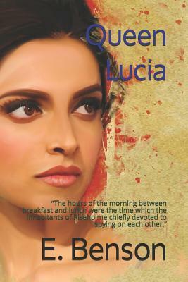 Queen Lucia: The hours of the morning between breakfast and lunch were the time which the inhabitants of Riseholme chiefly devoted by E.F. Benson