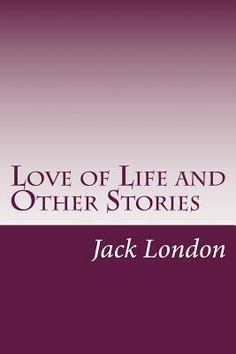 Love of Life and Other Stories by Jack London