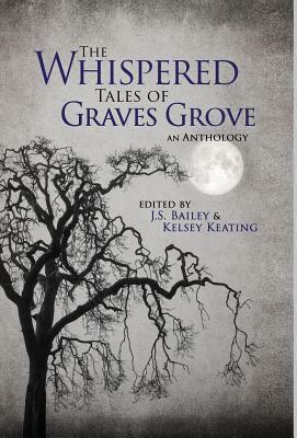 The Whispered Tales of Graves Grove by Kelsey Keating, Matthew Howe, J. S. Bailey