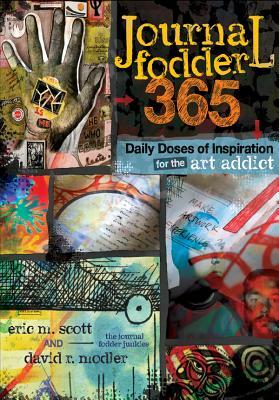 Journal Fodder 365: Daily Doses of Inspiration for the Art Addict by Eric M. Scott, David R. Modler