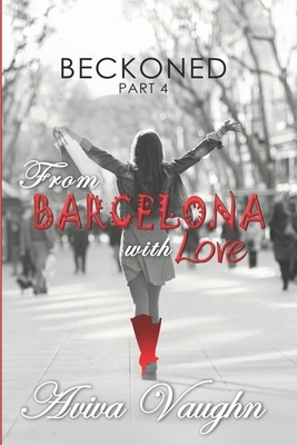 BECKONED, Part 4: From Barcelona with Love by Aviva Vaughn