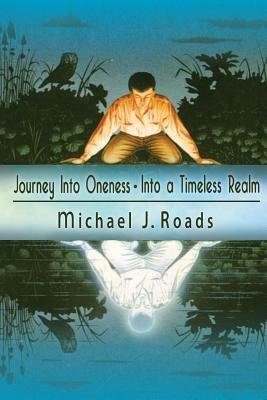 Journey Into Oneness - Into a Timeless Realm by Michael J. Roads