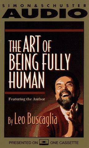 The Art of Being Fully Human by Leo F. Buscaglia