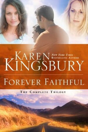 Forever Faithful: The Complete Trilogy by Karen Kingsbury