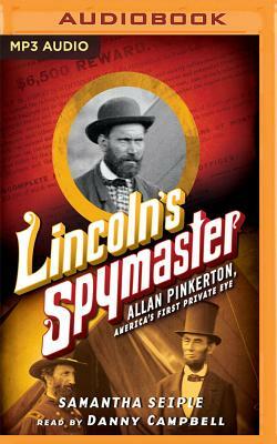 Lincoln's Spymaster: Allan Pinkerton, America's First Private Eye by Samantha Seiple