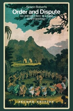 Order and Dispute: An Introduction to Legal Anthropology (Second Edition) by Simon Roberts