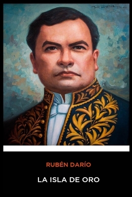 Ruben Dario - La Isla de Oro by Rubén Darío