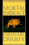 Mortal Embrace: Living with AIDS by Emmanuel Dreuilhe