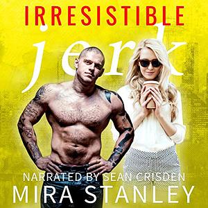 Irresistible Jerk by Mira Stanley